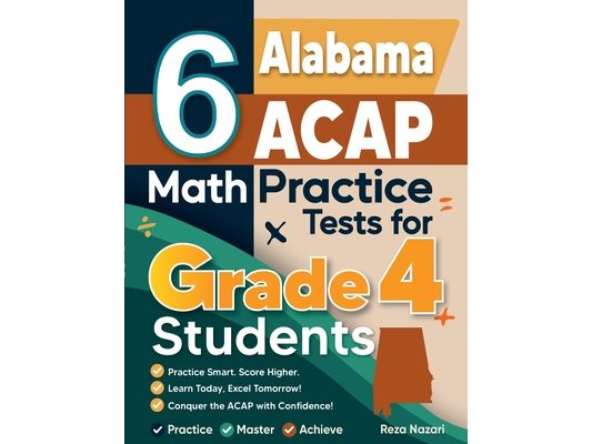 6 Alabama ACAP Grade 4 Math Practice Tests: A Complete Guide to Building Math Mastery and Excelling on the Alabama ACAP Test