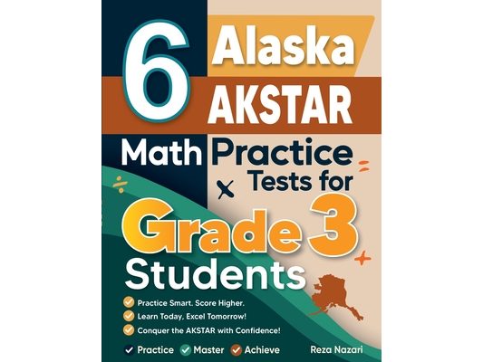 6 Alaska AK STAR Math Practice Tests for Grade 3 Students: A Complete Guide to Building Math Mastery and Excelling on the Alaska AK STAR Test