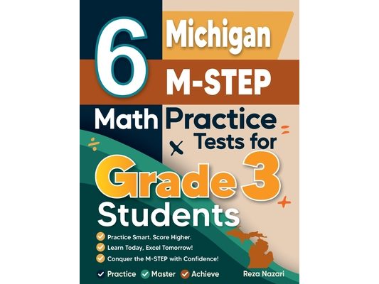6 Michigan M-STEP Math Practice Tests for Grade 3 Students: A Complete Guide to Building Math Mastery and Excelling on the Michigan M-STEP Test