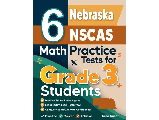 6 Nebraska NSCAS Growth Math Practice Tests for Grade 3 Students: A Complete Guide to Building Math Mastery and Excelling on the Nebraska NSCAS Growth