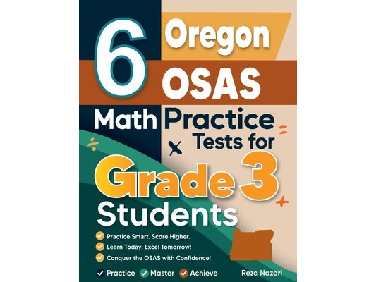 6 Oregon OSAS Math Practice Tests for Grade 3 Students: A Complete Guide to Building Math Mastery and Excelling on the Oregon OSAS Test