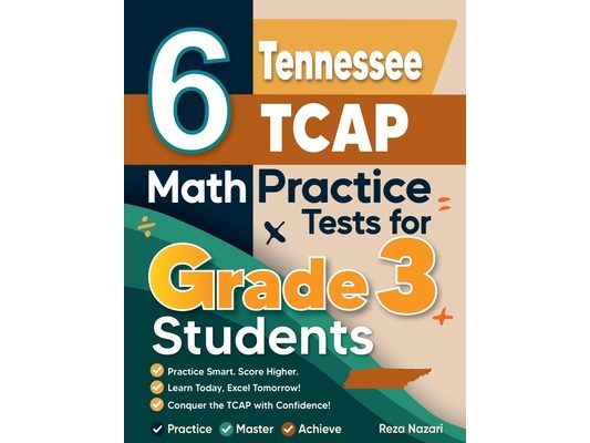 6 Tennessee TCAP Math Practice Tests for Grade 3 Students: A Complete Guide to Building Math Mastery and Excelling on the Tennessee TCAP Test