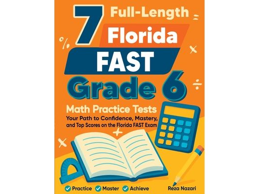 7 Full-Length Florida FAST Grade 6 Math Practice Tests: Your Path to Confidence, Mastery, and Top Scores on the Florida FAST Exam