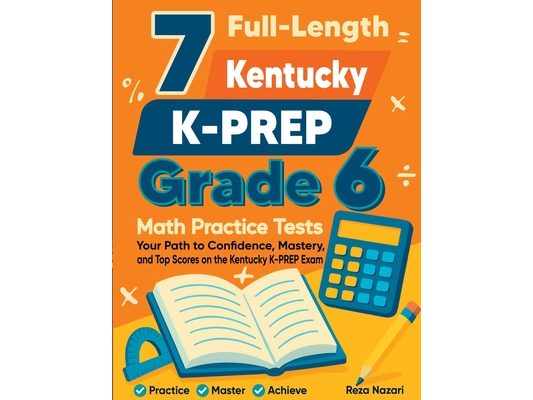 7 Full-Length Kentucky KSA Grade 6 Math Practice Tests: Your Path to Confidence, Mastery, and Top Scores on the Kentucky KSA Exam