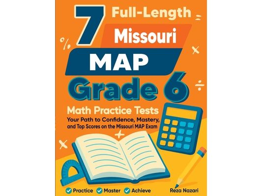 7 Full-Length Missouri MAP Grade 6 Math Practice Tests: Your Path to Confidence, Mastery, and Top Scores on the Missouri MAP Exam