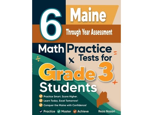 6 Maine Through Year Assessment Math Practice Tests for Grade 3 Students: A Complete Guide to Building Math Mastery and Excelling on the Maine Through