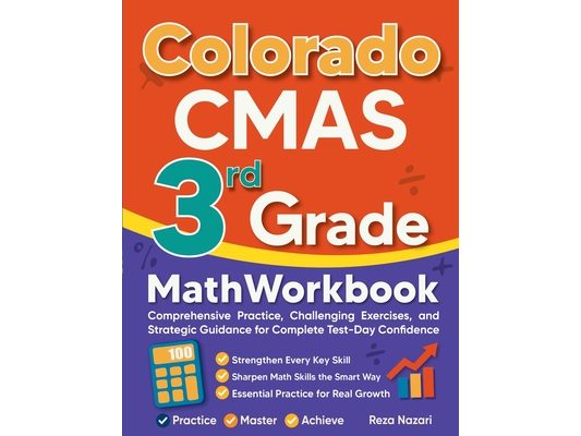 Colorado CMAS 3rd Grade Math Workbook: Comprehensive Practice, Challenging Exercises, and Strategic Guidance for Complete Test-Day Confidence