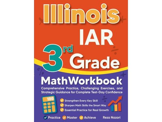 Illinois IAR 3rd Grade Math Workbook: Comprehensive Practice, Challenging Exercises, and Strategic Guidance for Complete Test-Day Confidence