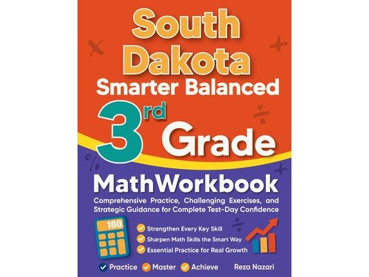 South Dakota Smarter Balanced 3rd Grade Math Workbook: Comprehensive Practice, Challenging Exercises, and Strategic Guidance for Complete Test-Day Con