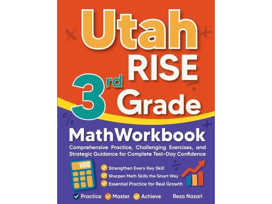 Utah RISE 3rd Grade Math Workbook: Comprehensive Practice, Challenging Exercises, and Strategic Guidance for Complete Test-Day Confidence