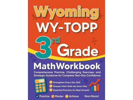 Wyoming WY-TOPP 3rd Grade Math Workbook: Comprehensive Practice, Challenging Exercises, and Strategic Guidance for Complete Test-Day Confidence