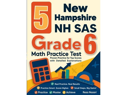 5 New Hampshire NH SAS Grade 6 Math Practice Tests: Proven Practice for Top Scores with Detailed Explanations