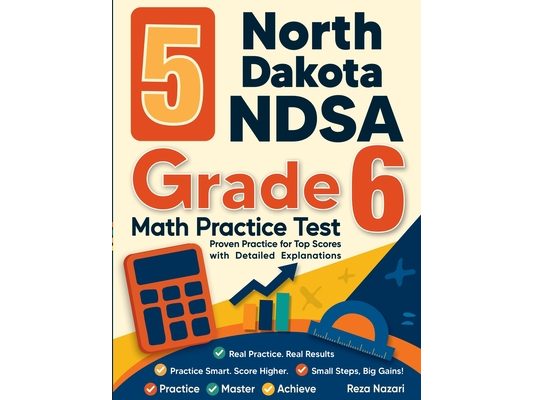 5 North Dakota NDSA Grade 6 Math Practice Tests: Proven Practice for Top Scores with Detailed Explanations