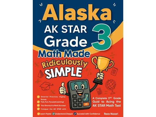 Alaska AK STAR Grade 3 Math Made Ridiculously Simple: A Comprehensive 3rd Grade Guide to Acing AK STAR Math Test