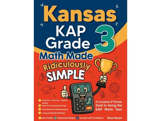 Kansas KAP Grade 3 Math Made Ridiculously Simple: A Comprehensive 3rd Grade Guide to Acing KAP Math Test