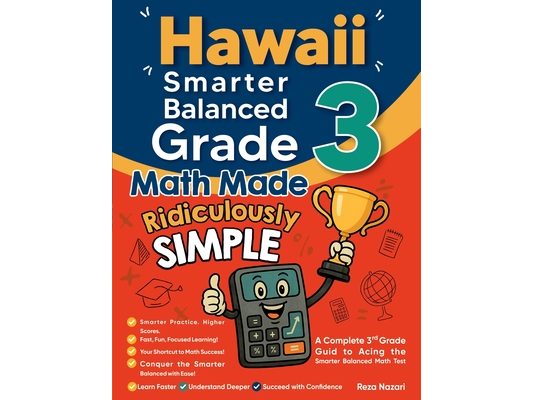Hawaii Smarter Balanced Grade 3 Math Made Ridiculously Simple: A Comprehensive 3rd Grade Guide to Acing Smarter Balanced Math Test
