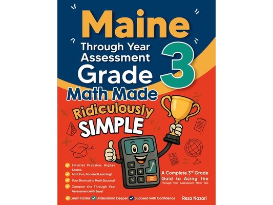 Maine Through Year Assessment (TYA) Grade 3 Math Made Ridiculously Simple: A Comprehensive 3rd Grade Guide to Acing Through Year Assessment (TYA) Math