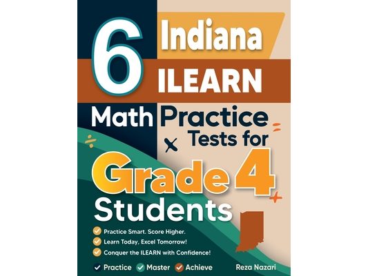 6 Indiana ILEARN Grade 4 Math Practice Tests: A Complete Guide to Building Math Mastery and Excelling on the Indiana ILEARN Test