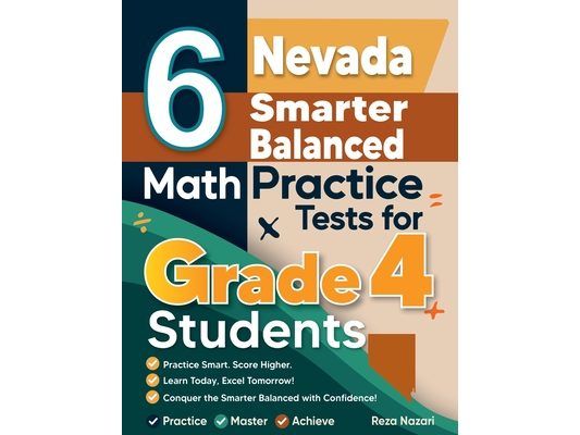 6 Nevada Smarter Balanced Grade 4 Math Practice Tests: A Complete Guide to Building Math Mastery and Excelling on the Nevada Smarter Balanced Test