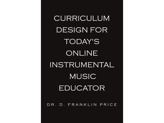 Curriculum Design for Today's Online Instrumental Music Educator