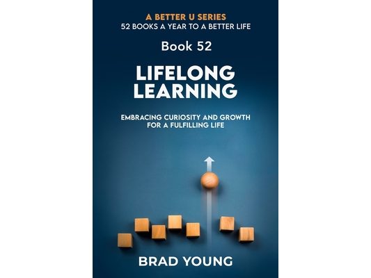 Lifelong Learning: Embracing Curiosity and Growth for a Fulfilling Life