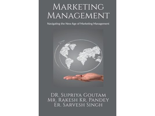 Marketing Management: Navigating the New Age of Marketing Management