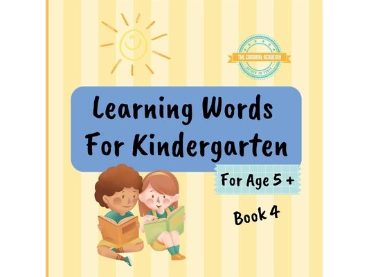 Learning Words For Kindergarten For Age 5 + Book 4: Learn English Vocabulary For Kindergarten Year 1 - Book 4