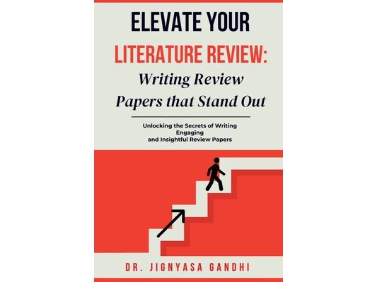 Elevate Your Literature Review: Writing Review Papers that Stand Out: Unlocking the Secrets of Writing \ Engaging and Insightful Review Papers
