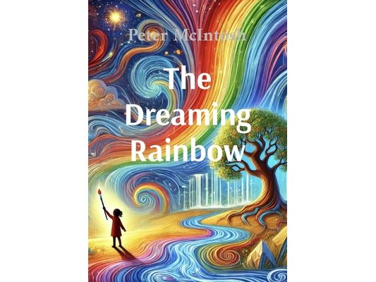 The Dreaming Rainbow: A story about unity, beauty and harmony