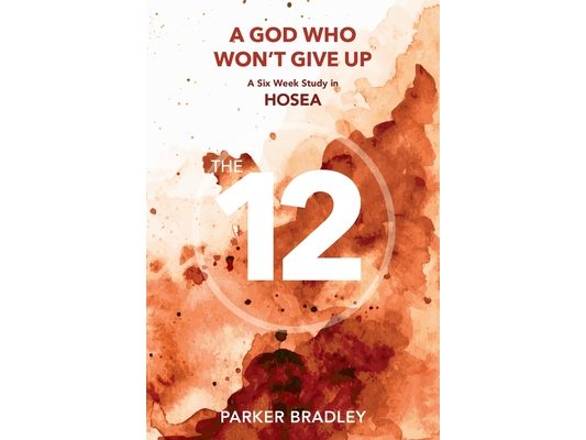 A God who Won't Give Up: A Six Week Study In Hosea