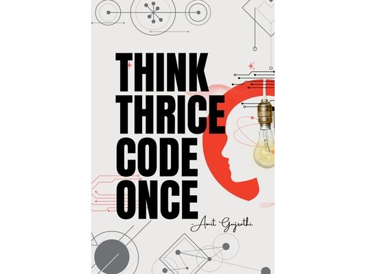 Think thrice, code once: The Art of Thoughtful Development for Smarter, Faster, and Better Software