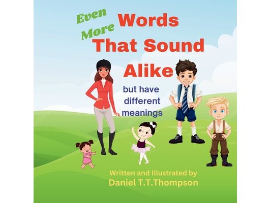 Even More Words That Sound Alike: but have different meanings