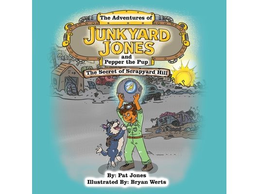 The Adventures of Junkyard Jones and Pepper the Pup: The Secret of Scrapyard Hill