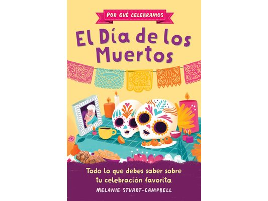 Por Qué Celebramos El Día de Los Muertos: Todo Lo Que Debes Saber Sobre Tu Celebración Favorita