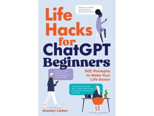 Life Hacks for ChatGPT Beginners: 501 Prompts to Make Your Life Easier