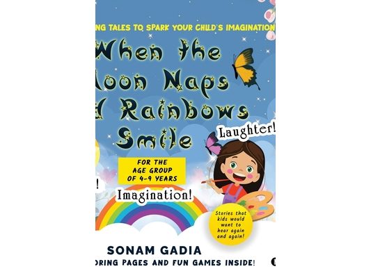 When the Moon Naps and Rainbows Smile: Three Captivating tales to spark your child's imagination