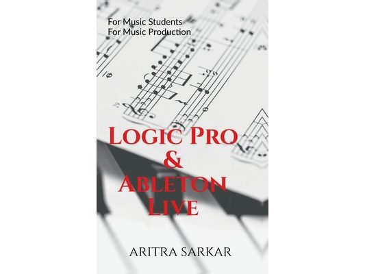Logic Pro & Ableton Live: A Student's Guide to DAW Workflow and Techniques