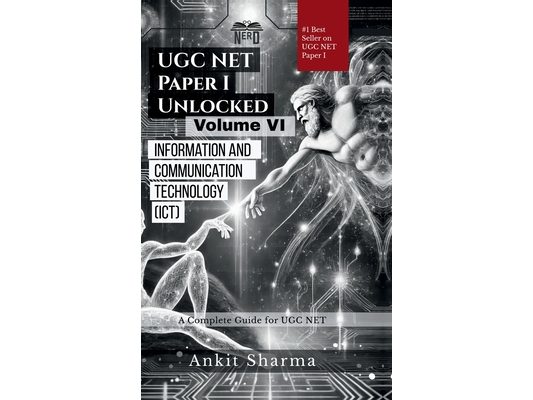 UGC NET Paper I Unlocked Volume VI: Information and Communication Technology (ICT): A Complete Guide for UGC NET
