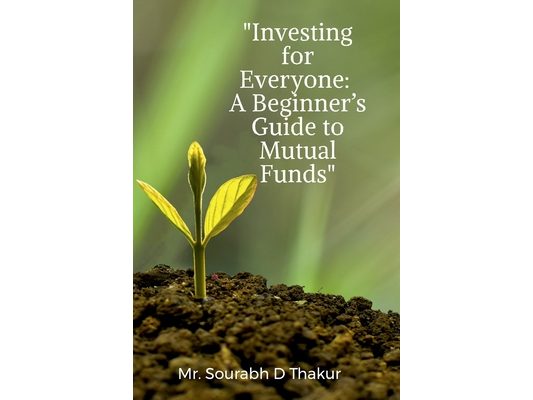"Investing for Everyone: A Beginner's Guide to Mutual Funds"