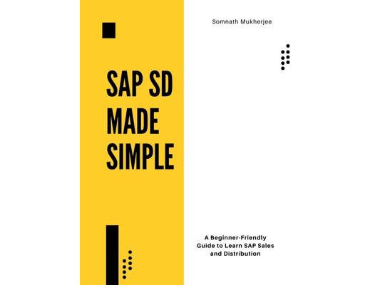 SAP SD made simple: A Beginner-Friendly Guide to Learn SAP Sales and Distribution