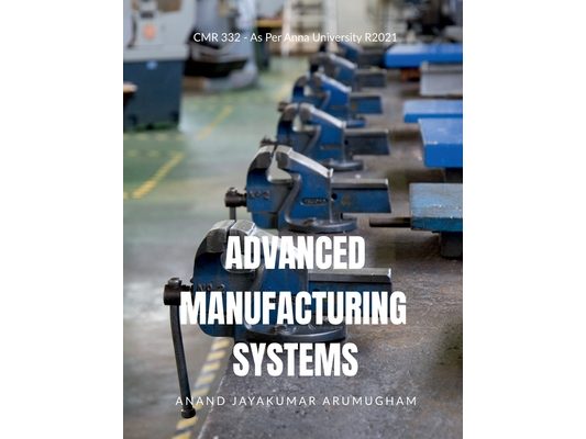 Advanced Manufacturing Systems: CMR332 - As Per Anna University R2021