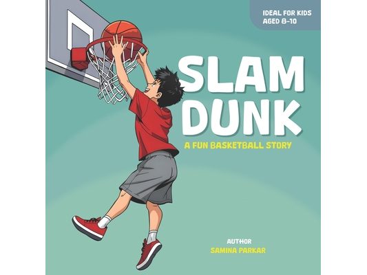 Slam Dunk !: A Fun Basketball Story For Kids Aged 8-10