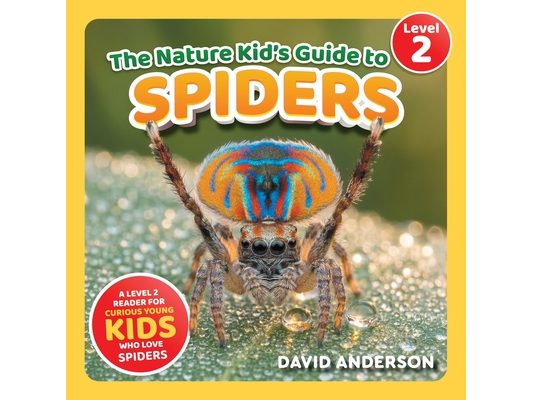 The Nature Kid's Guide to Spiders: A Level 2 Reader for Curious Young Kids Who Love Spiders!