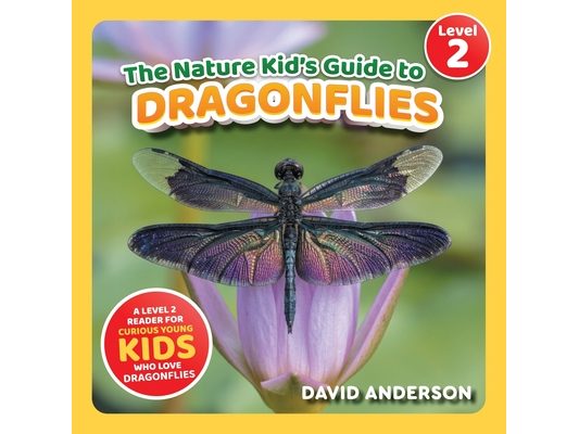 The Nature Kid's Guide to Dragonflies: A Level 2 Reader for Curious Young Kids Who Love Dragonflies!