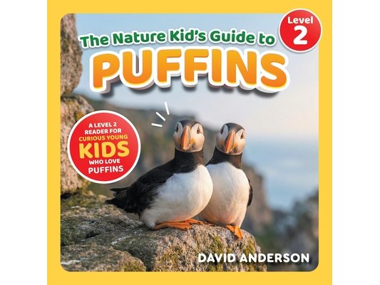 The Nature Kid's Guide to Puffins: A Level 2 Reader for Curious Young Kids Who Love Puffins!