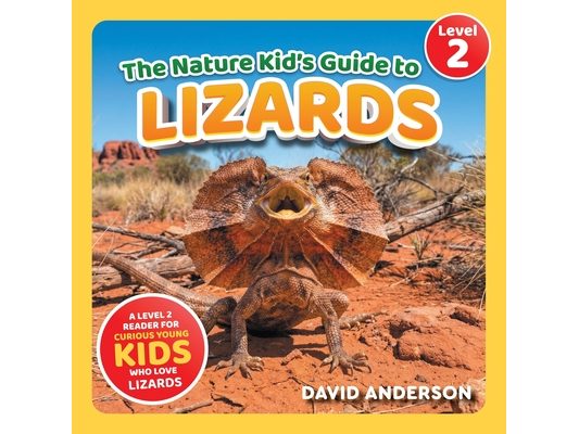 The Nature Kid's Guide to Lizards: A Level 2 Reader for Curious Young Kids Who Love Lizards!
