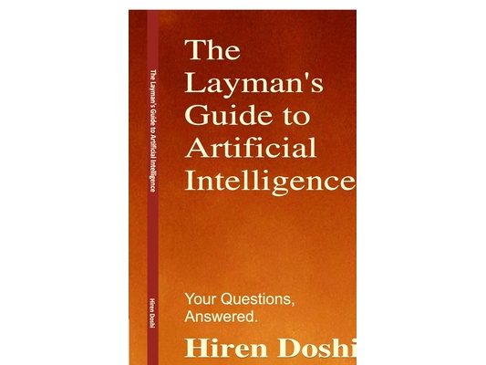 The Layman's Guide to Artificial Intelligence: Your Questions, Answered.