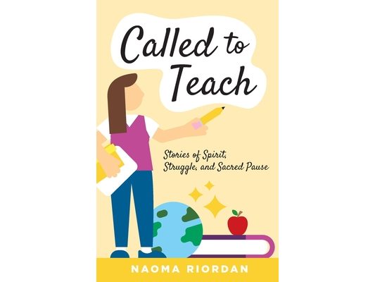 Called to Teach: Stories of Spirit, Struggle, and Sacred Pause