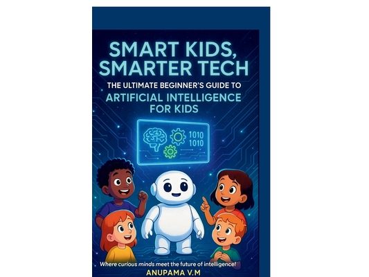 Smart Kids Smarter Tech AI for Kids and Parents: The Ultimate Beginner's Guide to Artificial Intelligence for Kids