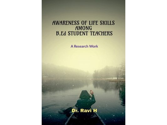 AWARENESS OF LIFE SKILLS AMONG B.Ed STUDENT TEACHERS: A Research Work